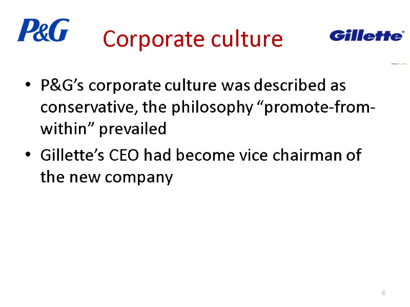 Corporate culture  P&G’s corporate culture was described as conservative, the philosophy “promote-from-within” prevailed